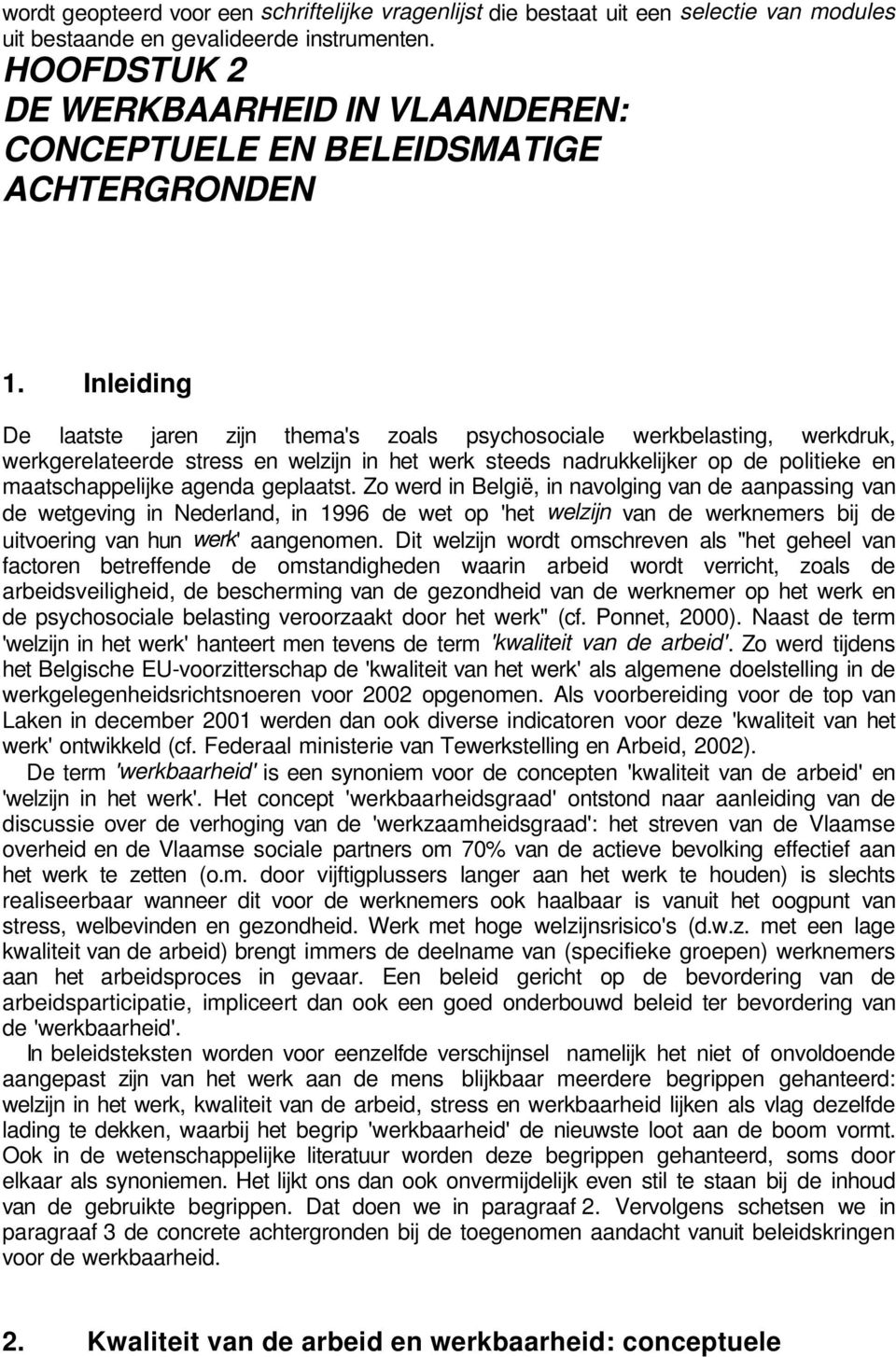 Inleiding De laatste jaren zijn thema's zoals psychosociale werkbelasting, werkdruk, werkgerelateerde stress en welzijn in het werk steeds nadrukkelijker op de politieke en maatschappelijke agenda