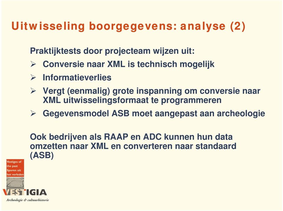 XML uitwisselingsformaat te programmeren Gegevensmodel ASB moet aangepast aan archeologie Ook