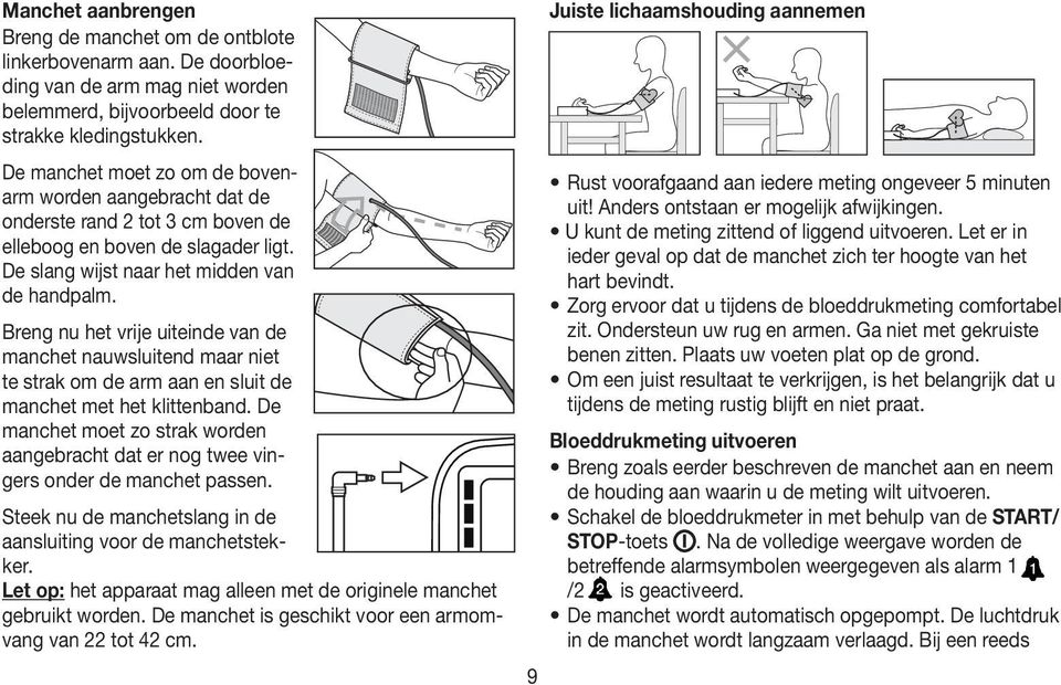 Breng nu het vrije uiteinde van de manchet nauwsluitend maar niet te strak om de arm aan en sluit de manchet met het klittenband.