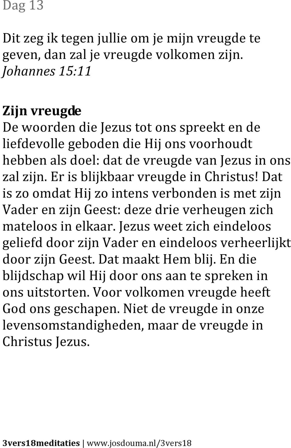 Er is blijkbaar vreugde in Christus! Dat is zo omdat Hij zo intens verbonden is met zijn Vader en zijn Geest: deze drie verheugen zich mateloos in elkaar.