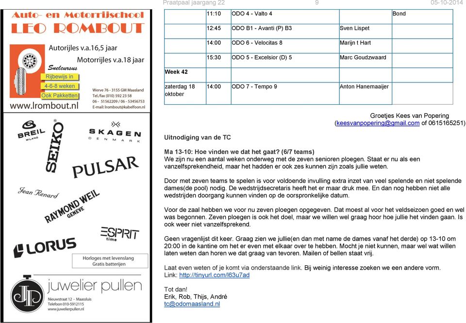 (6/7 teams) We zijn nu een aantal weken onderweg met de zeven senioren ploegen. Staat er nu als een vanzelfsprekendheid, maar het hadden er ook zes kunnen zijn zoals jullie weten.