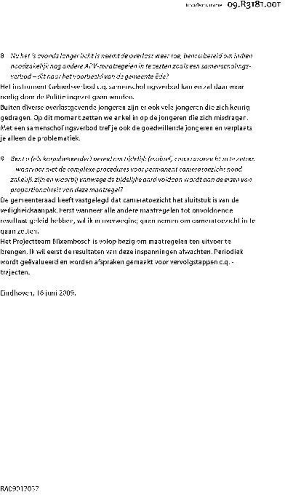 voorbeeld van de gemeente Ede? Het instrument Gebiedsverbod c.q. samenscholingsverbod kan en zal daar waar nodig door de Politie ingezet gaan worden.