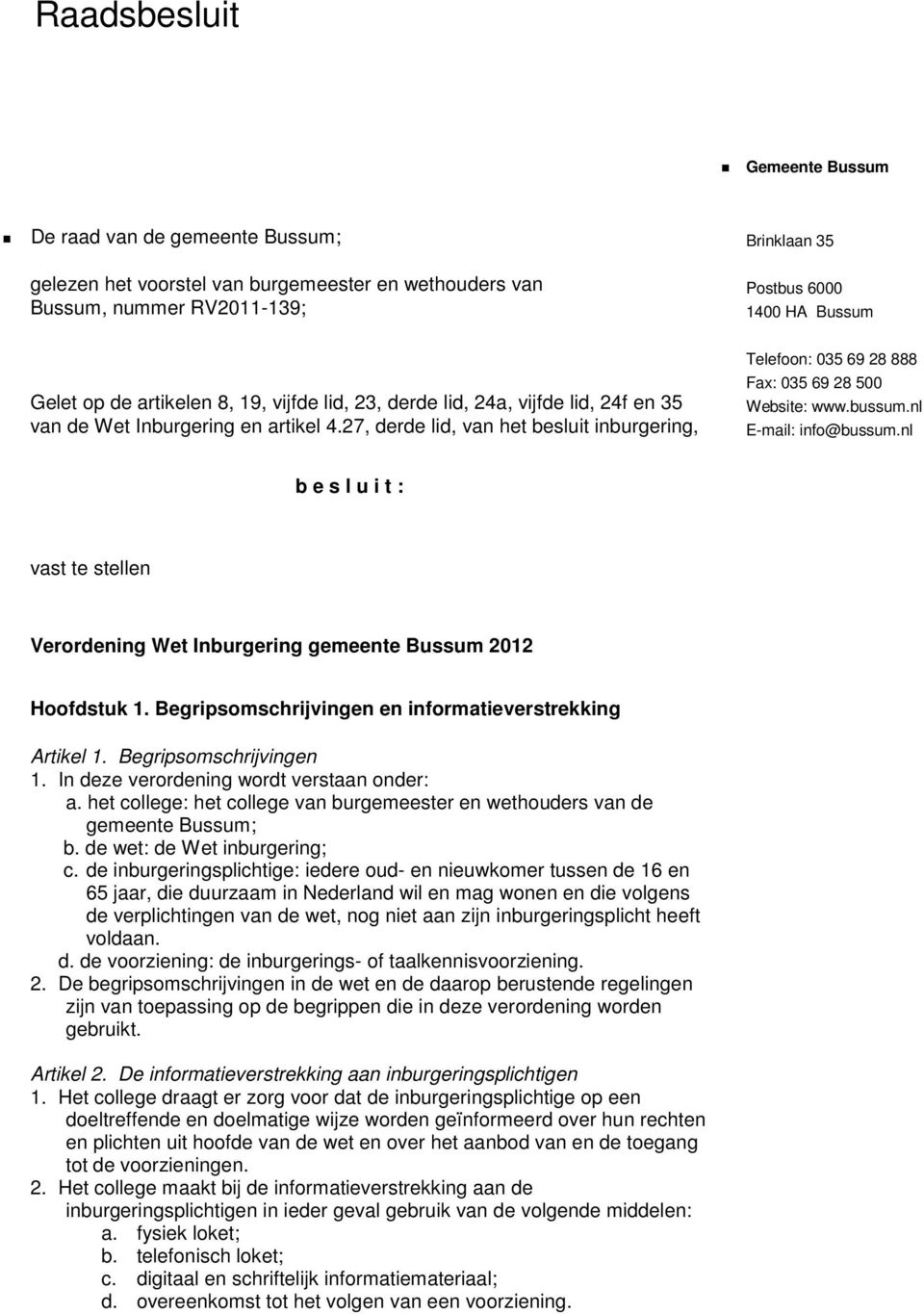27, derde lid, van het besluit inburgering, Telefoon: 035 69 28 888 Fax: 035 69 28 500 Website: www.bussum.nl E-mail: info@bussum.