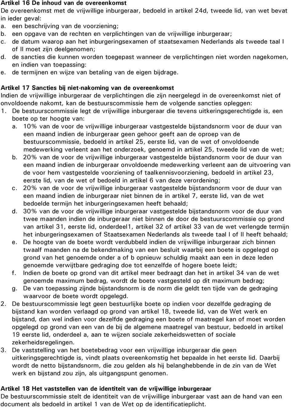 de sancties die kunnen worden toegepast wanneer de verplichtingen niet worden nagekomen, en indien van toepassing: e. de termijnen en wijze van betaling van de eigen bijdrage.