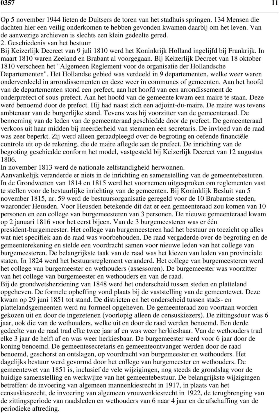 In maart 1810 waren Zeeland en Brabant al voorgegaan. Bij Keizerlijk Decreet van 18 oktober 1810 verscheen het "Algemeen Reglement voor de organisatie der Hollandsche Departementen".