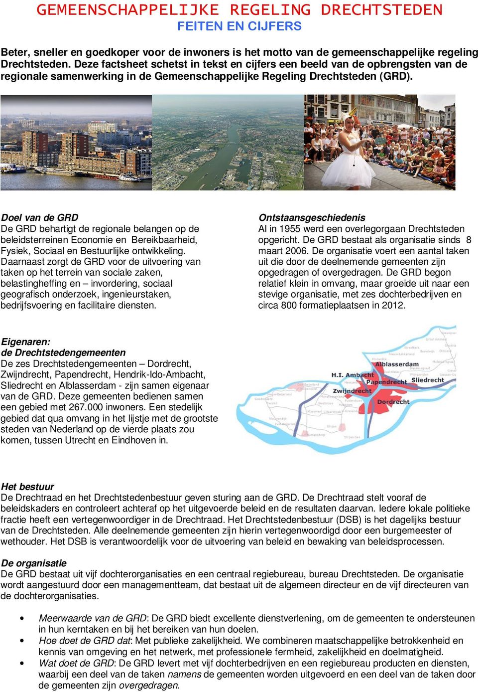 Doel van de GRD De GRD behartigt de regionale belangen op de beleidsterreinen Economie en Bereikbaarheid, Fysiek, Sociaal en Bestuurlijke ontwikkeling.