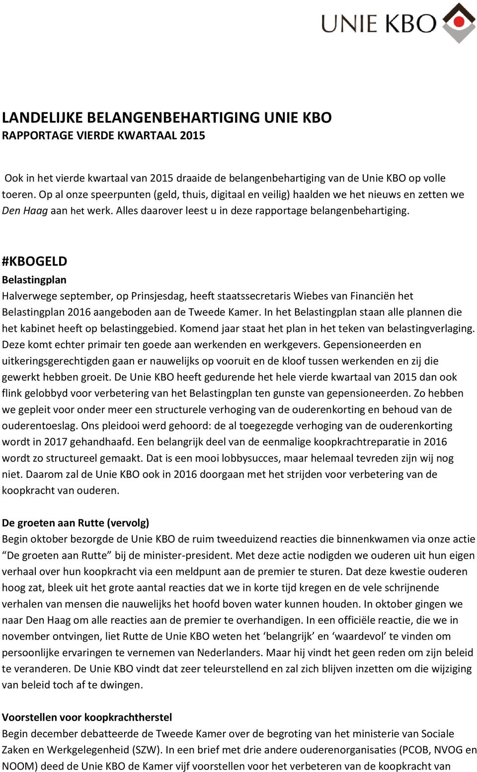 #KBOGELD Belastingplan Halverwege september, op Prinsjesdag, heeft staatssecretaris Wiebes van Financiën het Belastingplan 2016 aangeboden aan de Tweede Kamer.