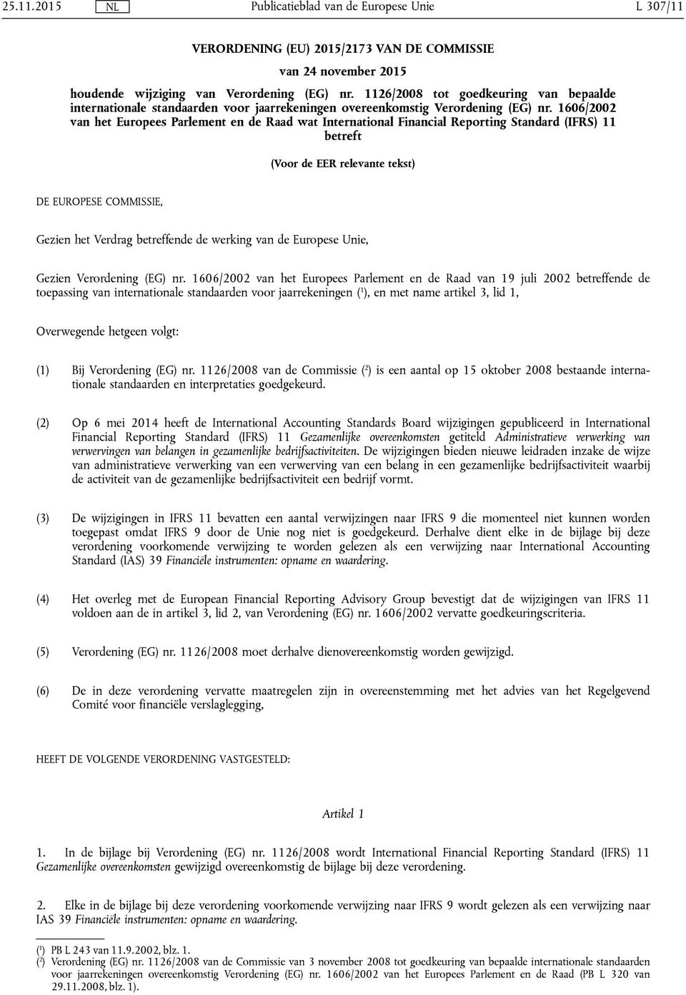 1606/2002 van het Europees Parlement en de Raad wat International Financial Reporting Standard (IFRS) 11 betreft (Voor de EER relevante tekst) DE EUROPESE COMMISSIE, Gezien het Verdrag betreffende de