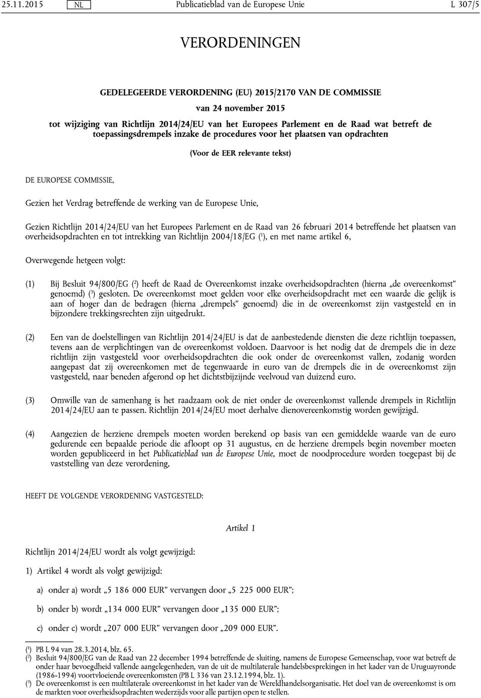 toepassingsdrempels inzake de procedures voor het plaatsen van opdrachten (Voor de EER relevante tekst) DE EUROPESE COMMISSIE, Gezien het Verdrag betreffende de werking van de Europese Unie, Gezien