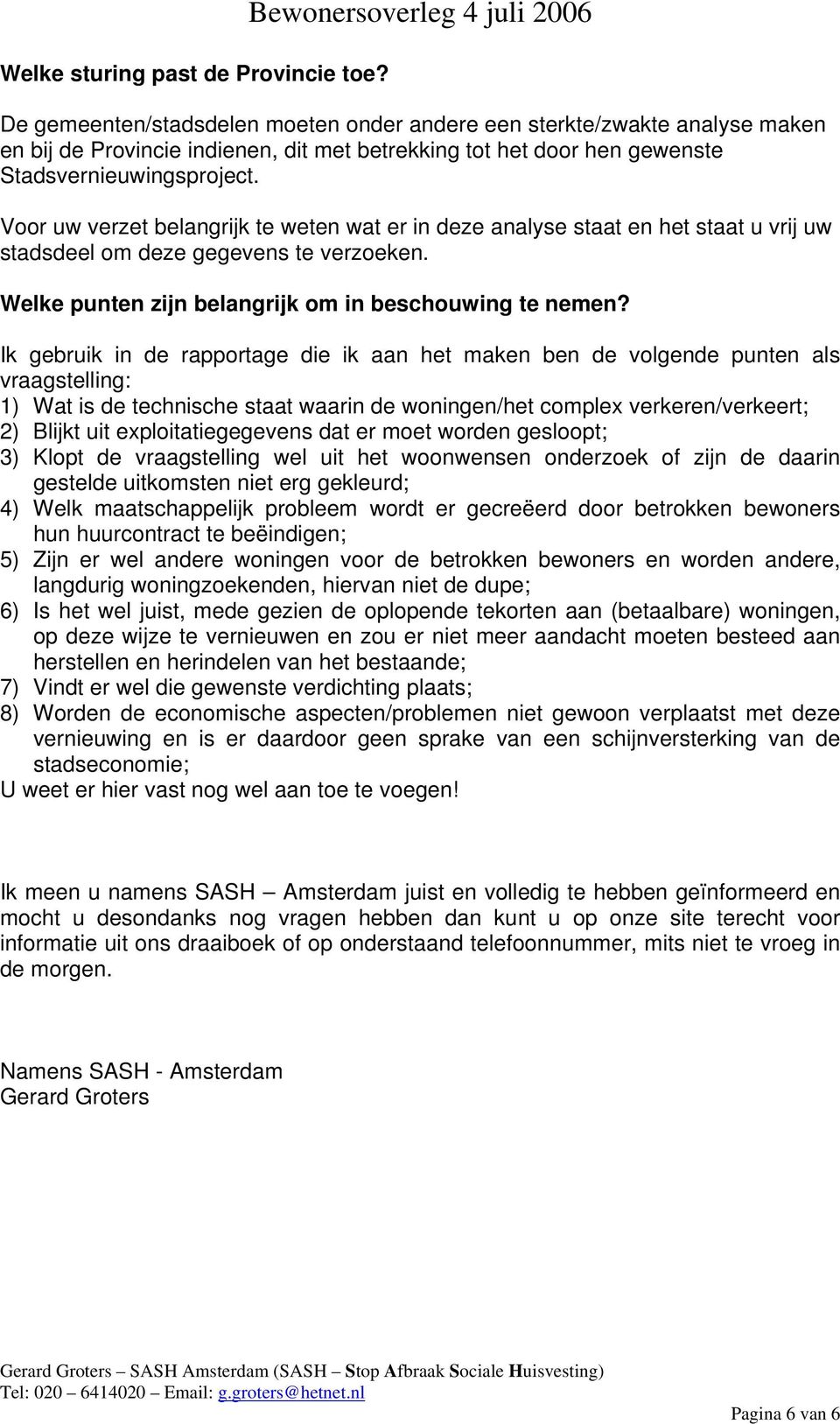 Stadsvernieuwingsproject. Voor uw verzet belangrijk te weten wat er in deze analyse staat en het staat u vrij uw stadsdeel om deze gegevens te verzoeken.