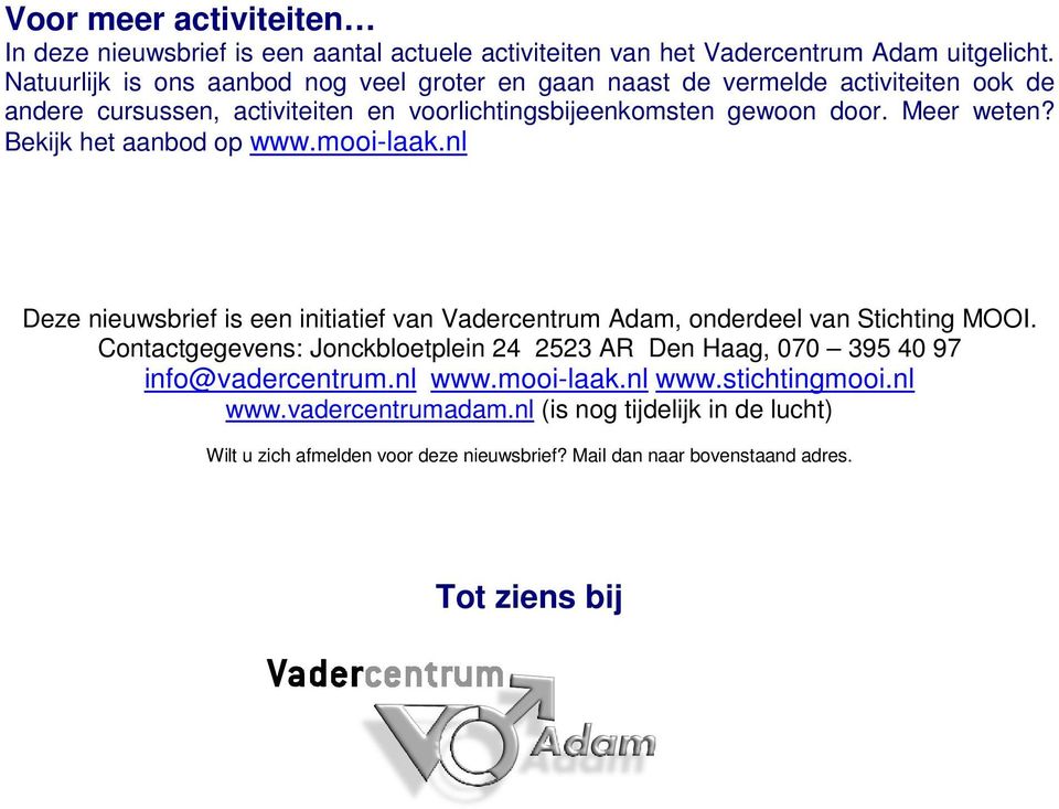 Bekijk het aanbod op www.mooi-laak.nl Deze nieuwsbrief is een initiatief van Vadercentrum Adam, onderdeel van Stichting MOOI.