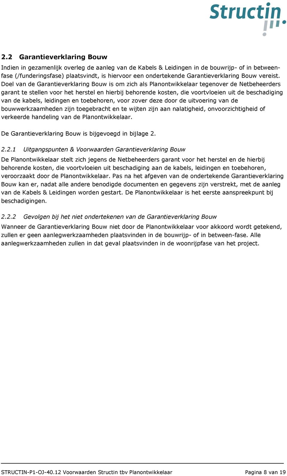 Doel van de Garantieverklaring Bouw is om zich als Planontwikkelaar tegenover de Netbeheerders garant te stellen voor het herstel en hierbij behorende kosten, die voortvloeien uit de beschadiging van