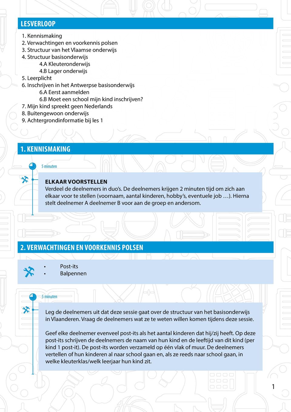 Achtergrondinformatie bij les 1 1. Kennismaking 5 minuten Elkaar voorstellen Verdeel de deelnemers in duo s.