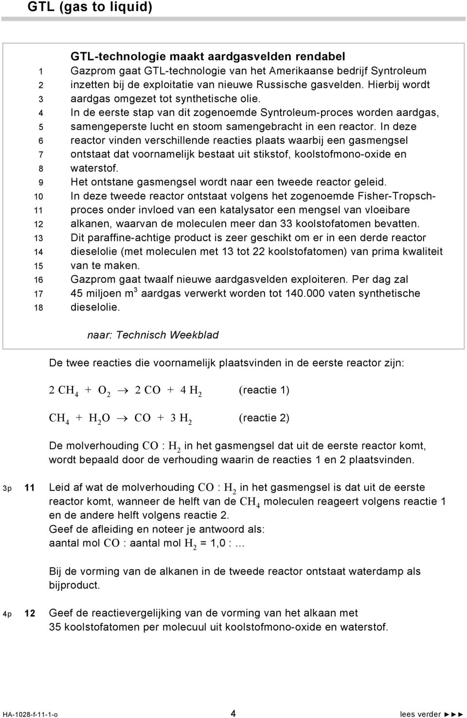 In de eerste stap van dit zogenoemde Syntroleum-proces worden aardgas, samengeperste lucht en stoom samengebracht in een reactor.