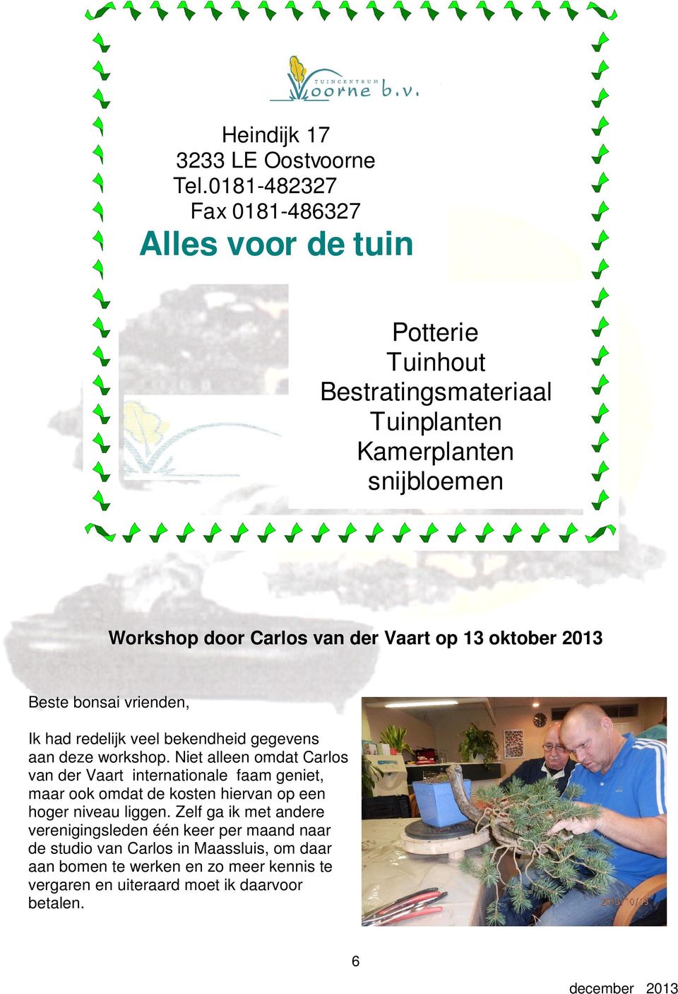 Vaart op 13 oktober 2013 Beste bonsai vrienden, Ik had redelijk veel bekendheid gegevens aan deze workshop.