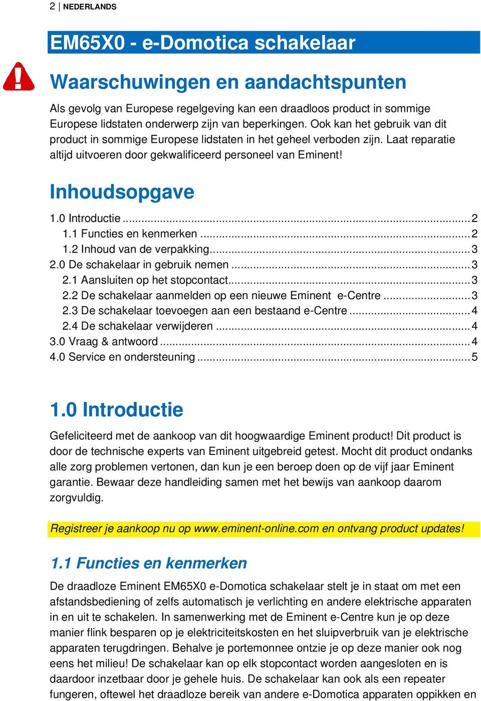 0 Introductie... 2 1.1 Functies en kenmerken... 2 1.2 Inhoud van de verpakking... 3 2.0 De schakelaar in gebruik nemen... 3 2.1 Aansluiten op het stopcontact... 3 2.2 De schakelaar aanmelden op een nieuwe Eminent e-centre.