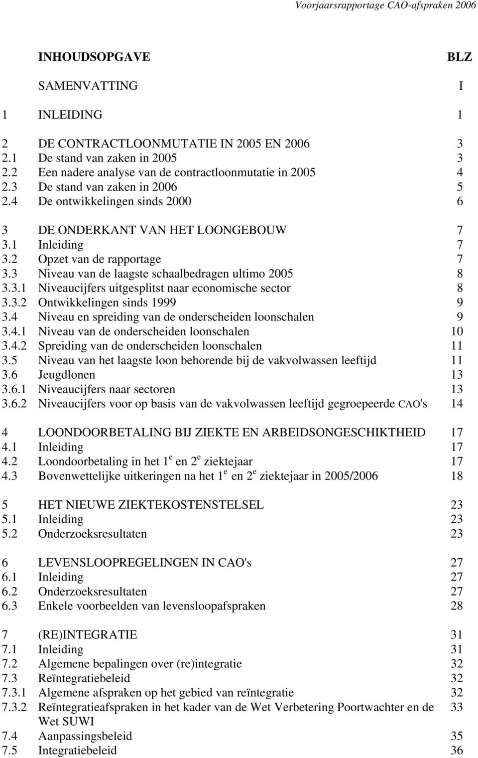 3 Niveau van de laagste schaalbedragen ultimo 2005 8 3.3.1 Niveaucijfers uitgesplitst naar economische sector 8 3.3.2 Ontwikkelingen sinds 1999 9 3.