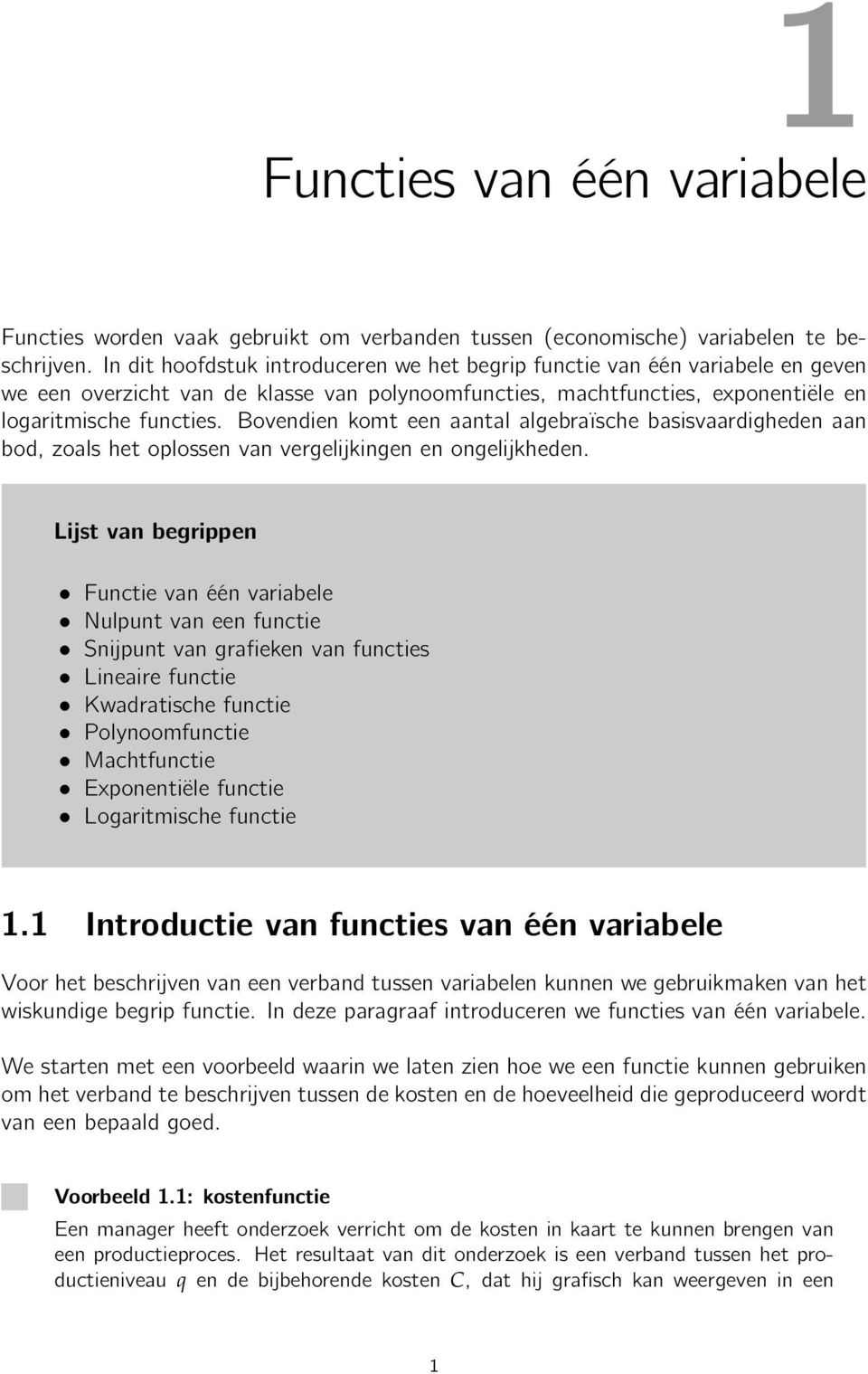 Bovendien komt een aantal algebraïsche basisvaardigheden aan bod, zoals het oplossen van vergelijkingen en ongelijkheden.