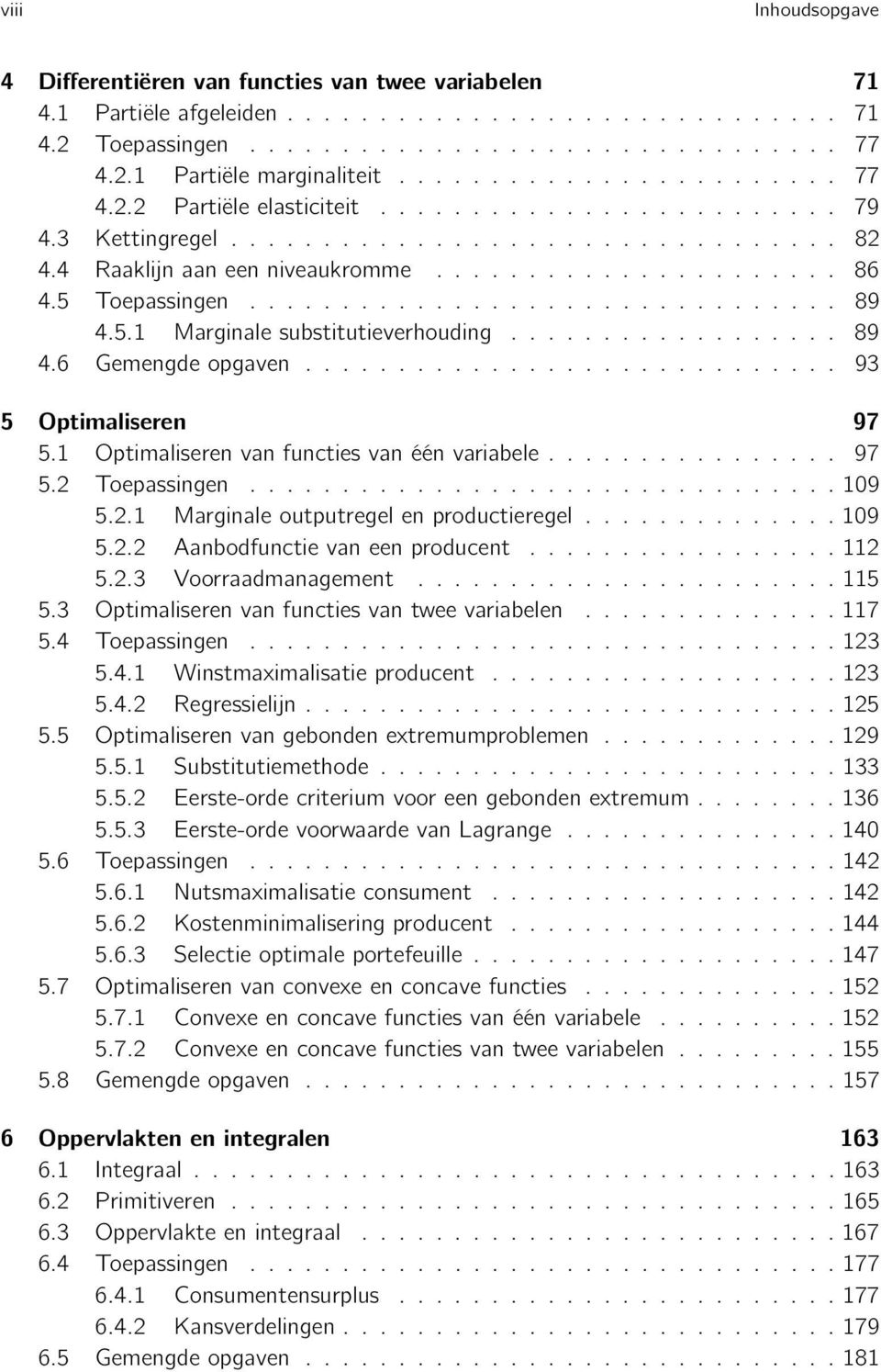 5 Toepassingen................................ 89 4.5.1 Marginale substitutieverhouding.................. 89 4.6 Gemengde opgaven............................. 93 5 Optimaliseren 97 5.