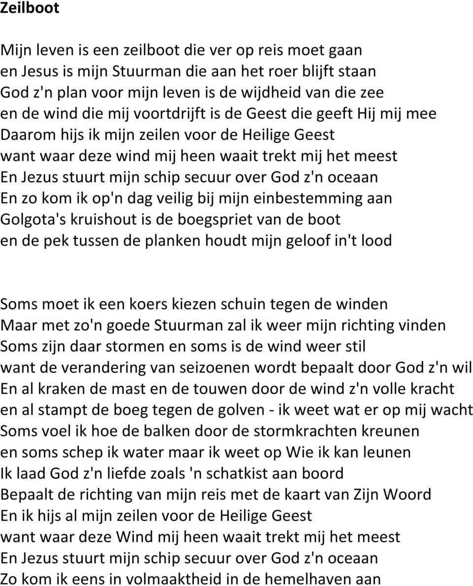 oceaan En zo kom ik op'n dag veilig bij mijn einbestemming aan Golgota's kruishout is de boegspriet van de boot en de pek tussen de planken houdt mijn geloof in't lood Soms moet ik een koers kiezen