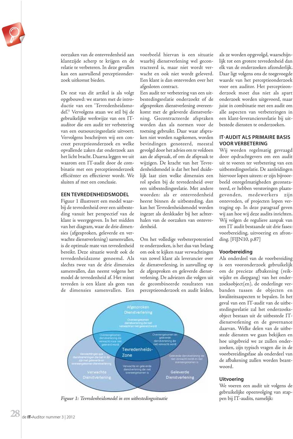 ¹ Vervolgens staan we stil bij de gebruikelijke werkwijze van een ITauditor die een audit ter verbetering van een outsourcingsrelatie uitvoert.