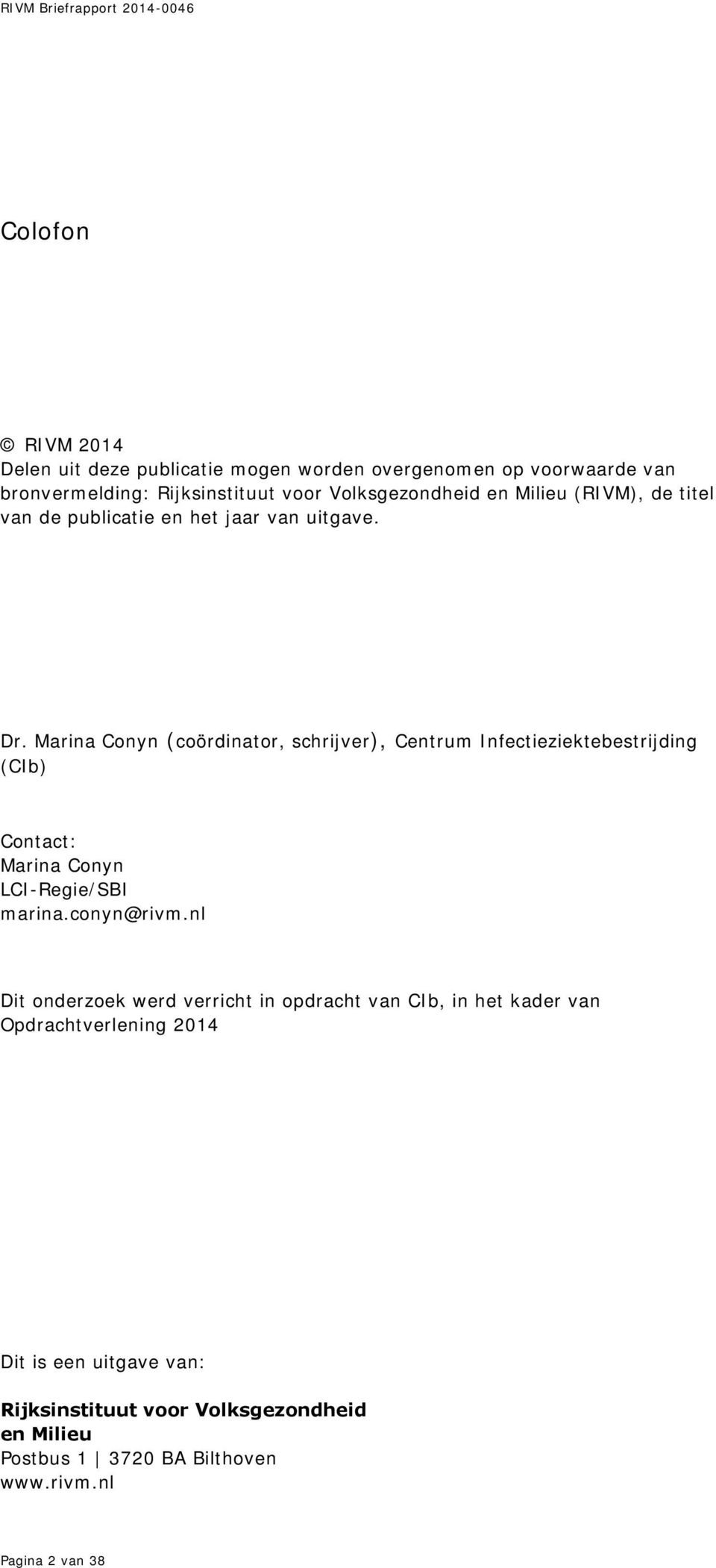 Marina Conyn (coördinator, schrijver), Centrum Infectieziektebestrijding (CIb) Contact: Marina Conyn LCI-Regie/SBI marina.conyn@rivm.