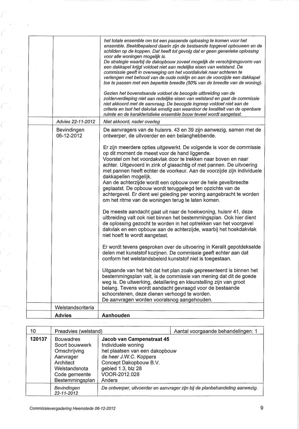 De strategie waarbij de dakopbouw zoveel mogelijk de verschijningsvorm van een dakkapel krijgt voldoet niet aan redelijke eisen van welstand.