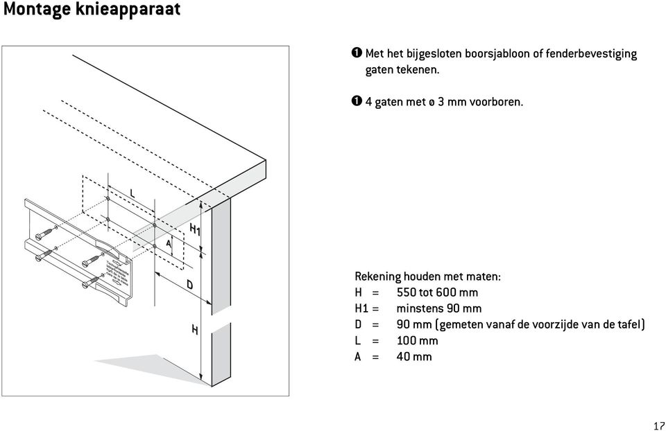 Rekening houden met maten: H = 550 tot 600 mm H1 = minstens 90 mm