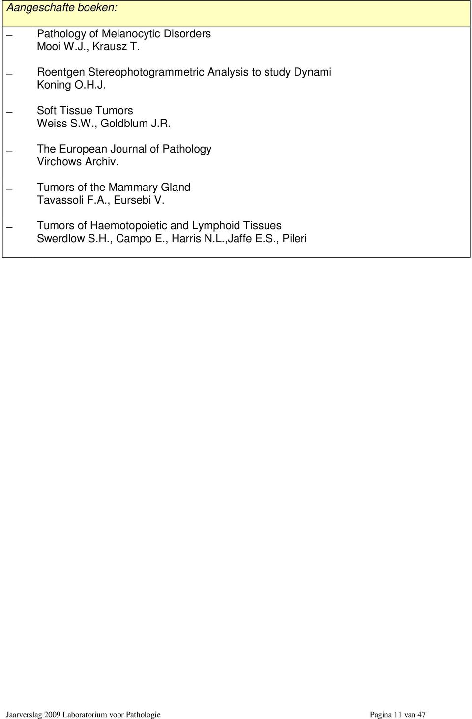 Tumors of the Mammary Gland Tavassoli F.A., Eursebi V. Tumors of Haemotopoietic and Lymphoid Tissues Swerdlow S.H., Campo E.