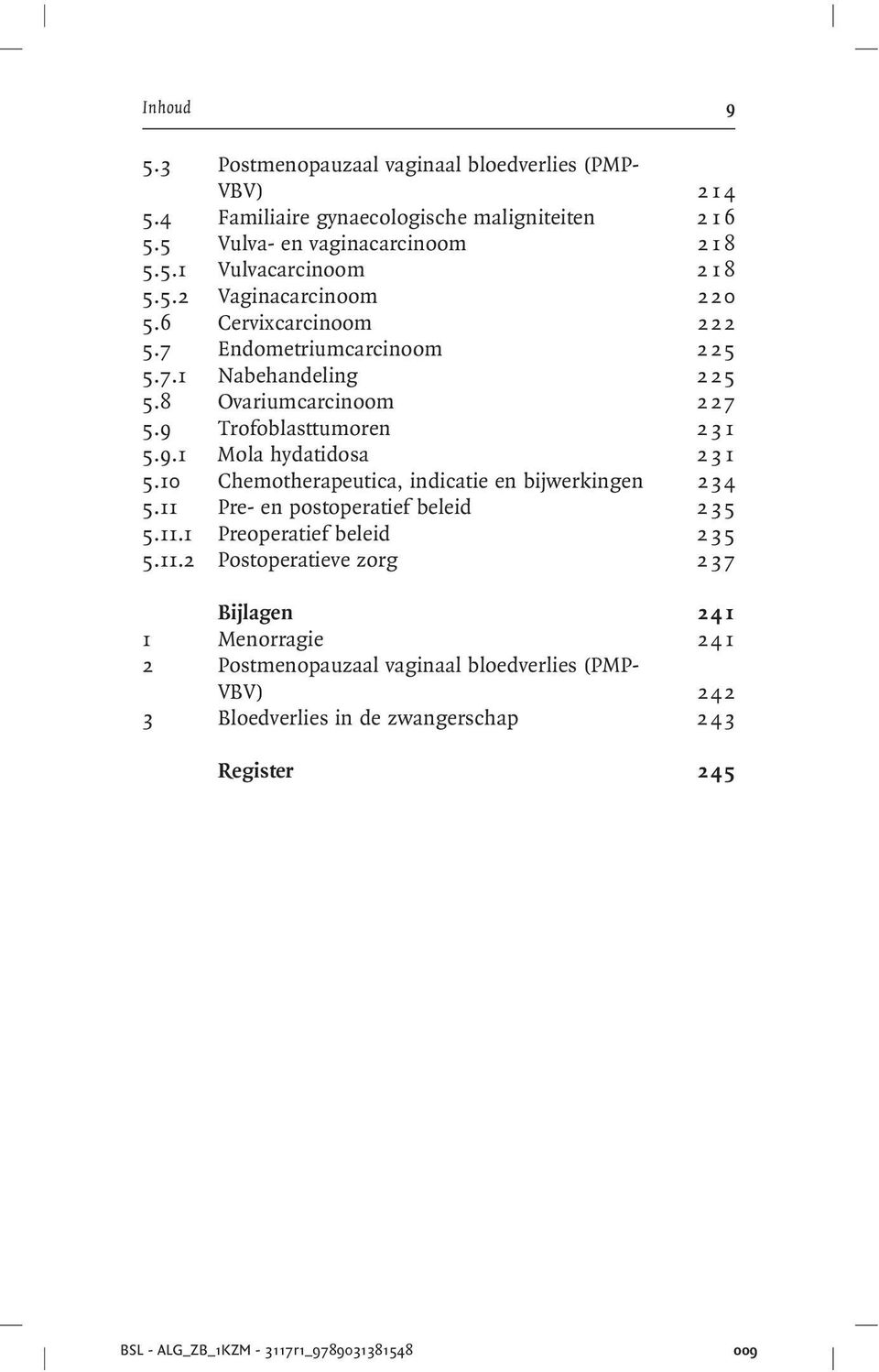 10 Chemotherapeutica, indicatie en bijwerkingen 234 5.11 