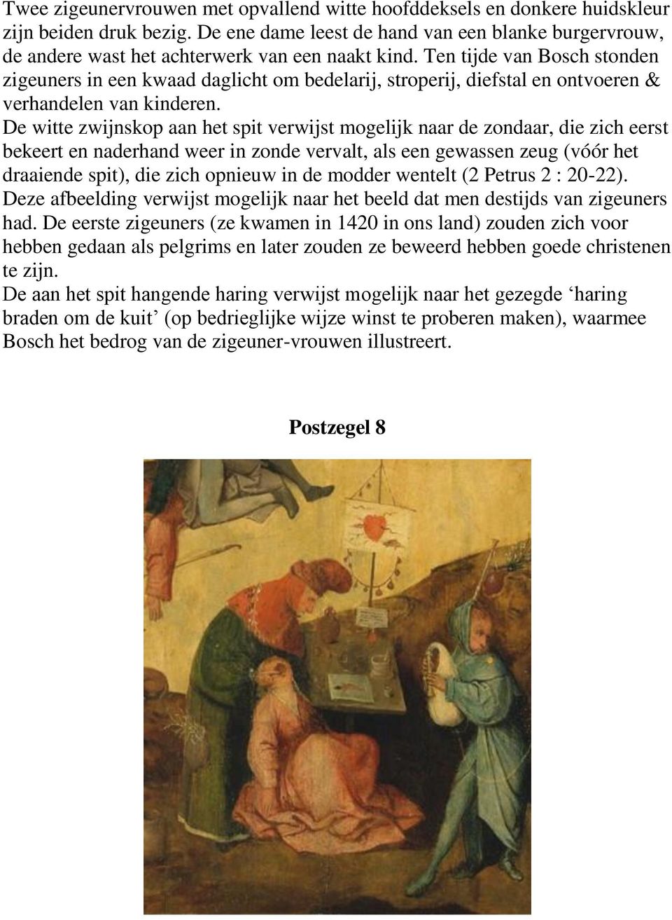Ten tijde van Bosch stonden zigeuners in een kwaad daglicht om bedelarij, stroperij, diefstal en ontvoeren & verhandelen van kinderen.