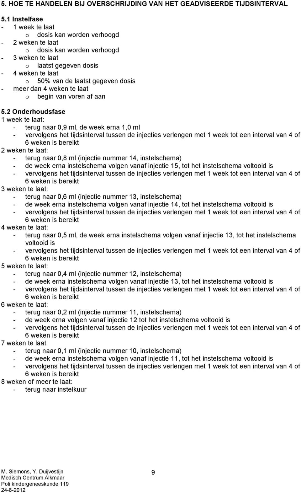 meer dan 4 weken te laat o begin van voren af aan 5.