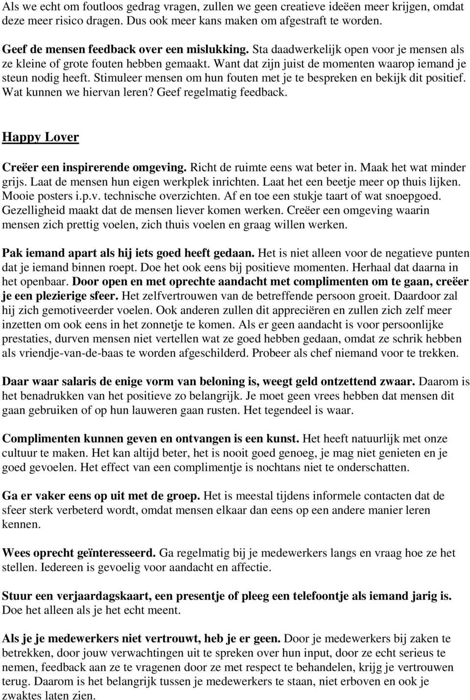 Stimuleer mensen om hun fouten met je te bespreken en bekijk dit positief. Wat kunnen we hiervan leren? Geef regelmatig feedback. Happy Lover Creëer een inspirerende omgeving.