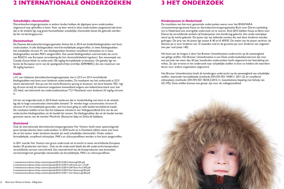 Denemarken De Deense dierenbeschermingsorganisatie Anima liet in 2014 zes kinderkledingstukken met bont onderzoeken.