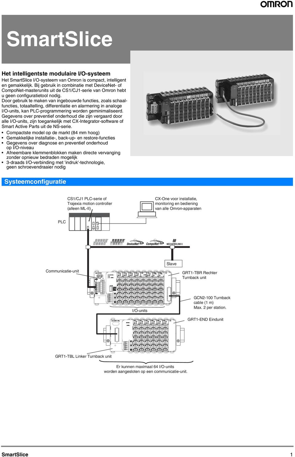 Door gebruik te maken van ingebouwde functies, zoals schaalfuncties, totaaltelling, differentiatie en alarmering in analoge I/O-units, kan PLC-programmering worden geminimaliseerd.