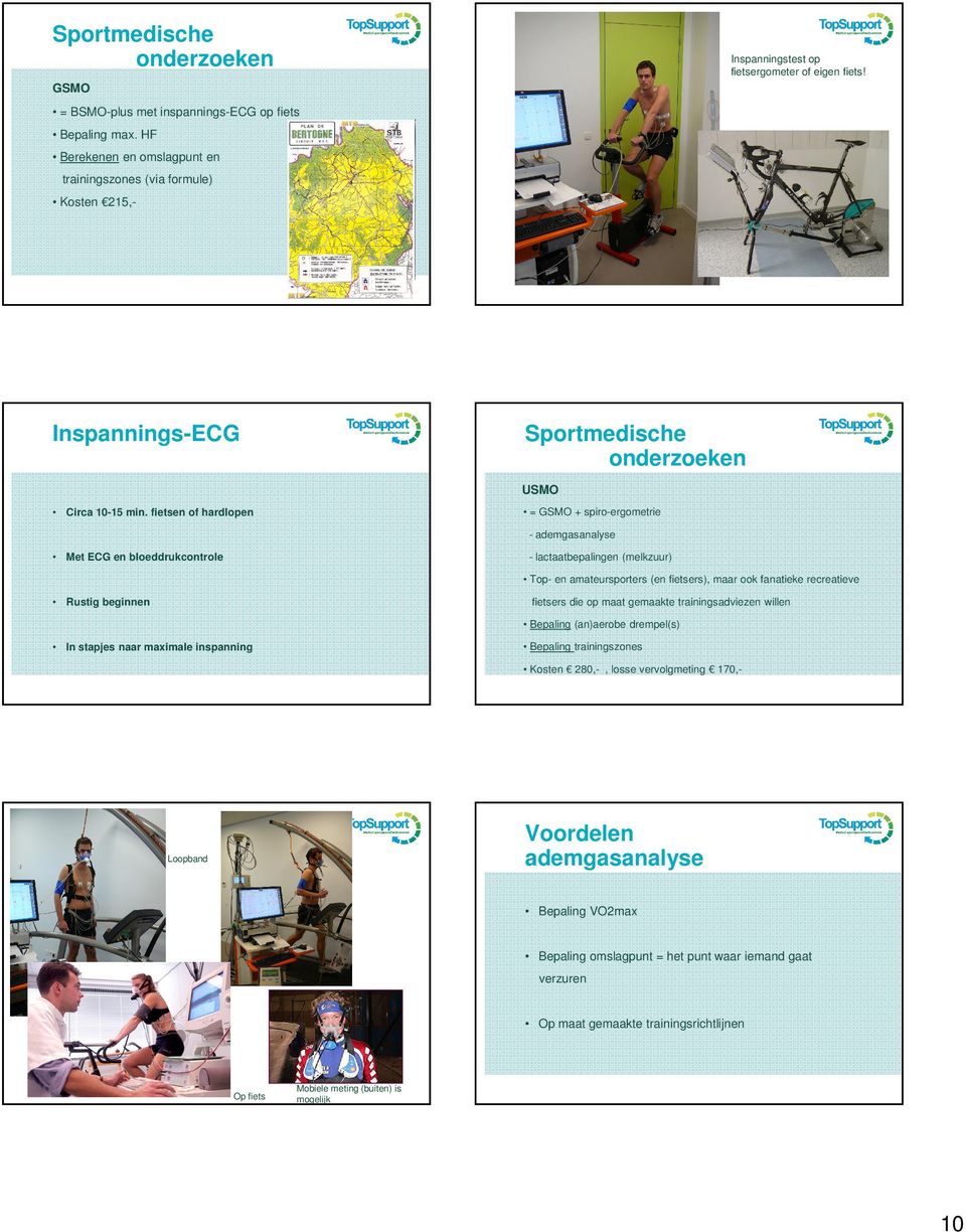 fietsen of hardlopen - ademgasanalyse - lactaatbepalingen (melkzuur) Met ECG en bloeddrukcontrole Top- en amateursporters (en fietsers), maar ook fanatieke recreatieve fietsers die op maat gemaakte