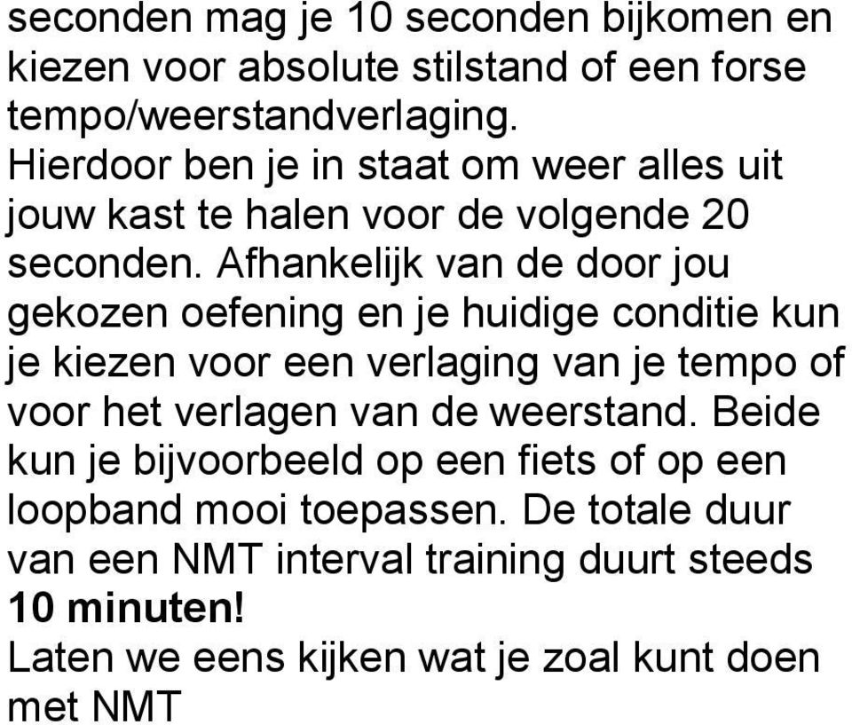 Afhankelijk van de door jou gekozen oefening en je huidige conditie kun je kiezen voor een verlaging van je tempo of voor het verlagen