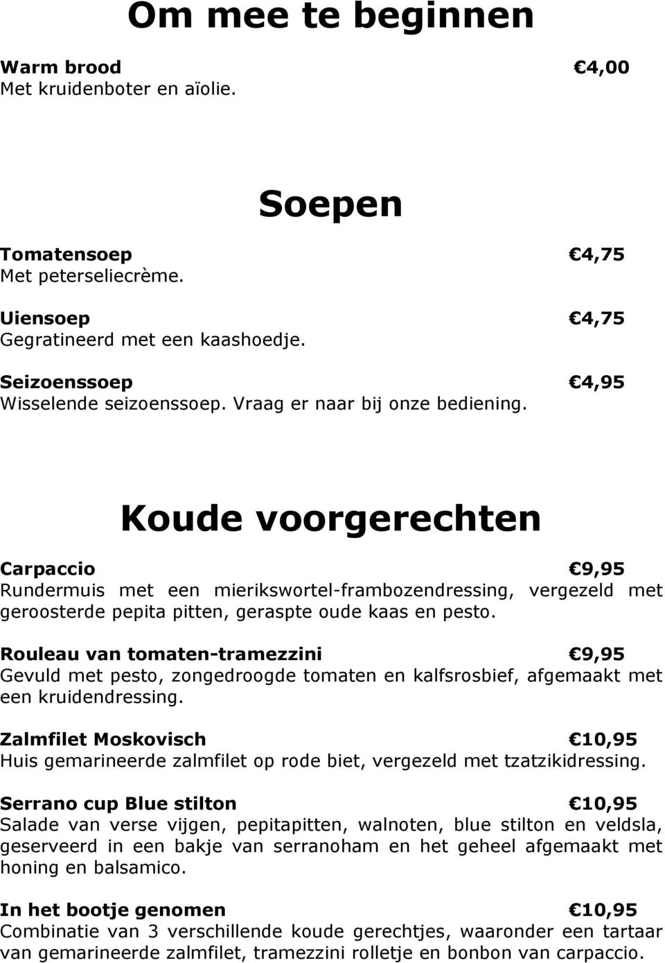 Rouleau van tomaten-tramezzini 9,95 Gevuld met pesto, zongedroogde tomaten en kalfsrosbief, afgemaakt met een kruidendressing.