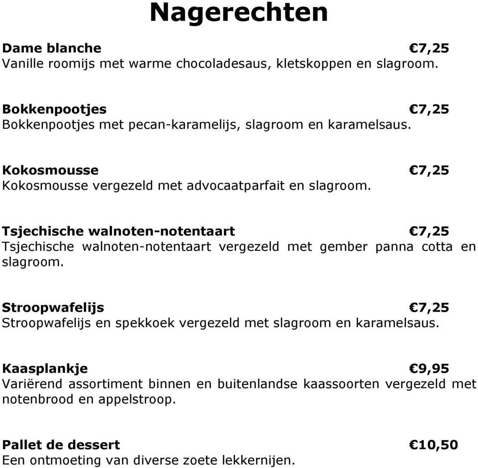 Tsjechische walnoten-notentaart 7,25 Tsjechische walnoten-notentaart vergezeld met gember panna cotta en slagroom.