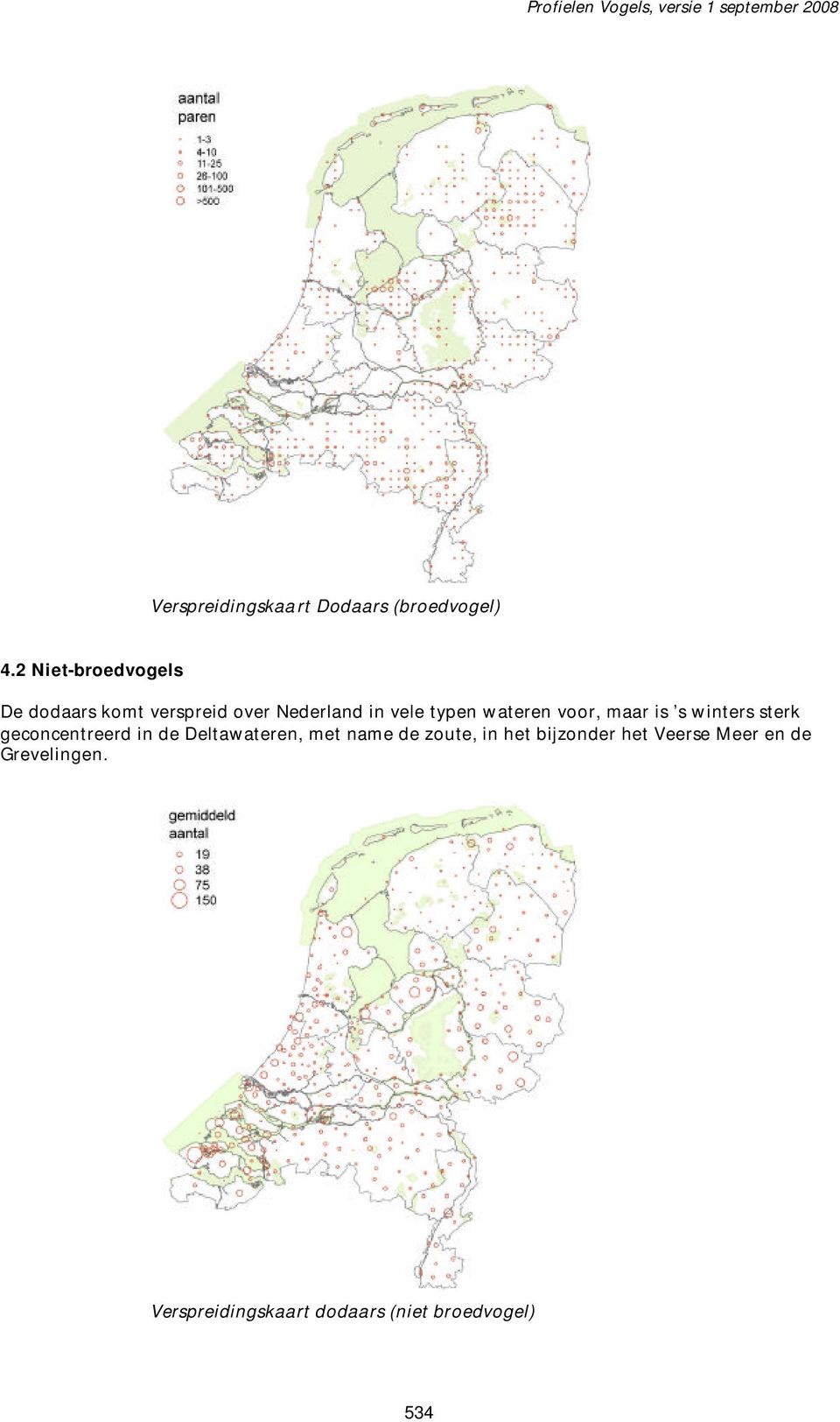 wateren voor, maar is s winters sterk geconcentreerd in de Deltawateren, met