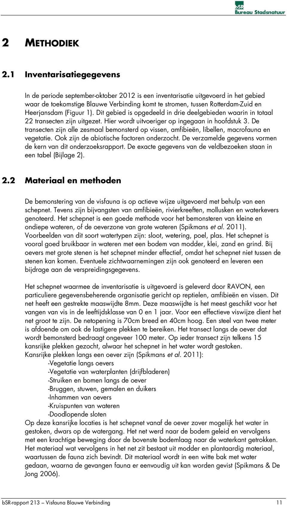 Heerjansdam (Figuur 1). Dit gebied is opgedeeld in drie deelgebieden waarin in totaal 22 transecten zijn uitgezet. Hier wordt uitvoeriger op ingegaan in hoofdstuk 3.