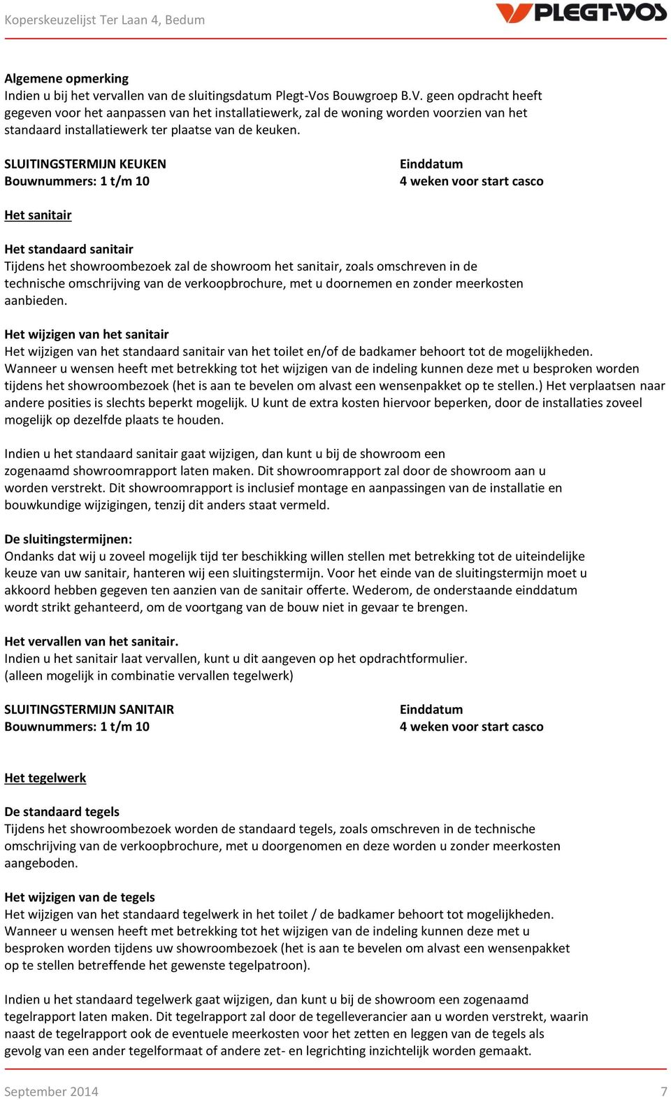 SLUITINGSTERMIJN KEUKEN Bouwnummers: 1 t/m 10 Einddatum 4 weken voor start casco Het sanitair Het standaard sanitair Tijdens het showroombezoek zal de showroom het sanitair, zoals omschreven in de