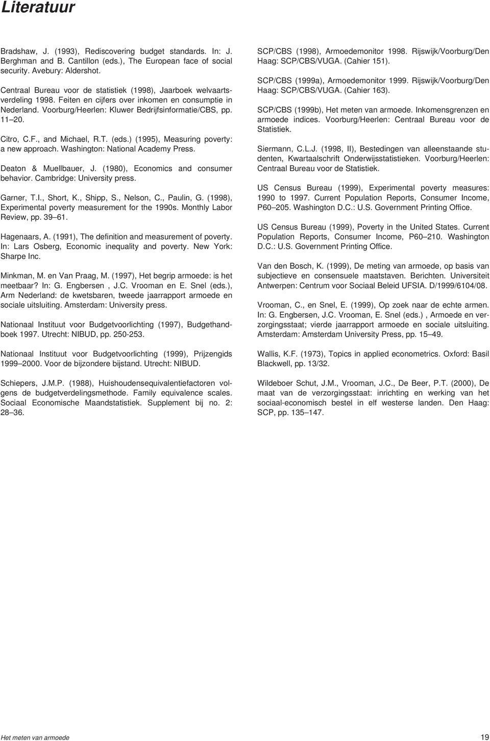 Citro, C.F., and Michael, R.T. (eds.) (1995), Measuring poverty: a new approach. Washington: National Academy Press. Deaton & Muellbauer, J. (198), Economics and consumer behavior.