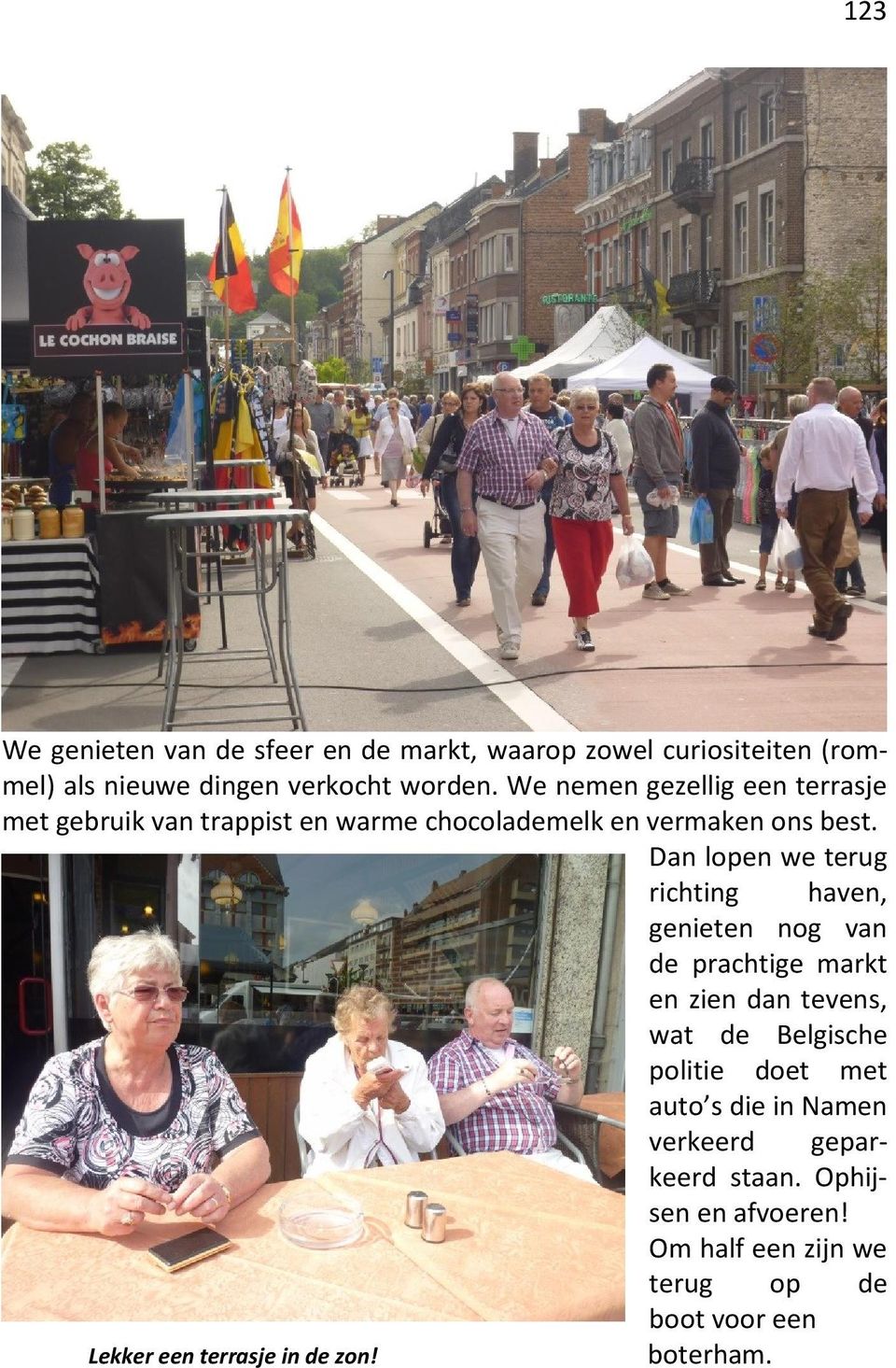 Dan lopen we terug richting haven, genieten nog van de prachtige markt en zien dan tevens, wat de Belgische politie doet