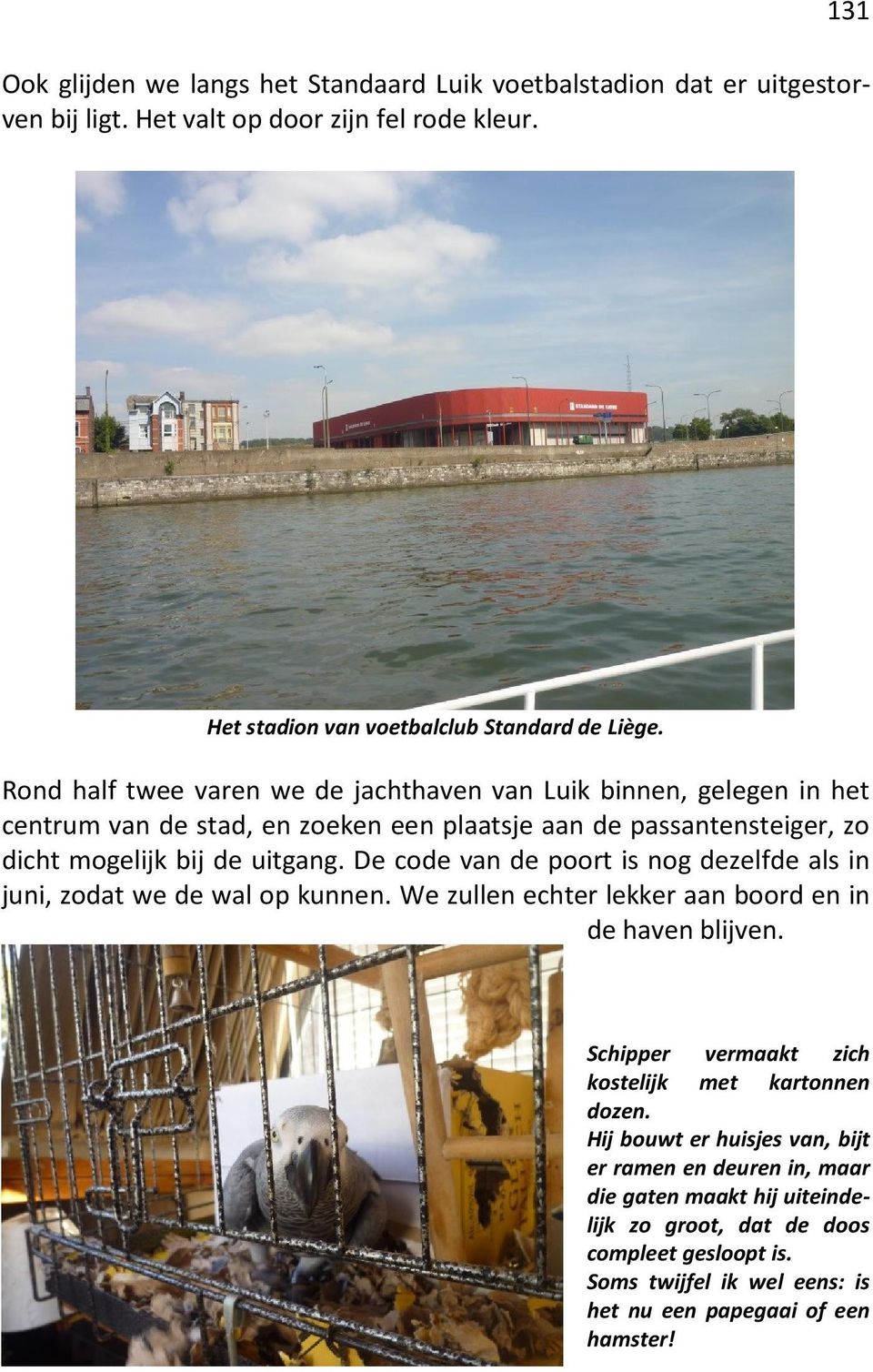 De code van de poort is nog dezelfde als in juni, zodat we de wal op kunnen. We zullen echter lekker aan boord en in de haven blijven.