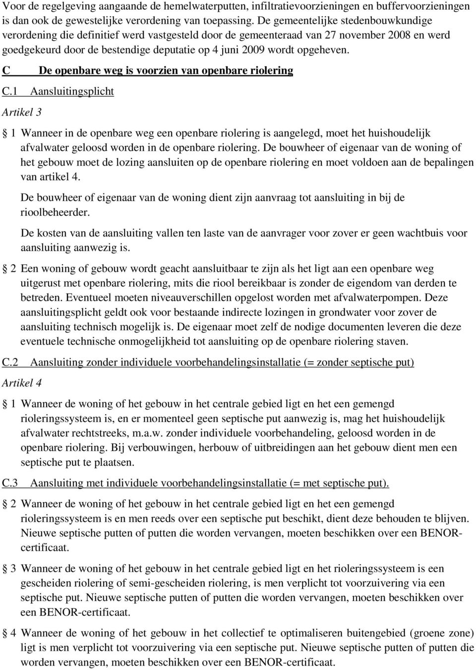 opgeheven. C De openbare weg is voorzien van openbare riolering C.