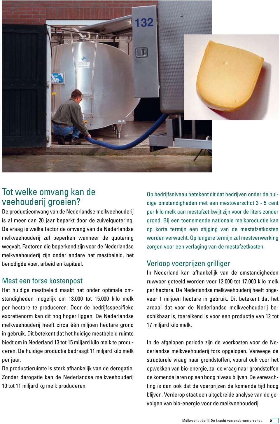 Factoren die beperkend zijn voor de Nederlandse melkveehouderij zijn onder andere het mestbeleid, het benodigde voer, arbeid en kapitaal.