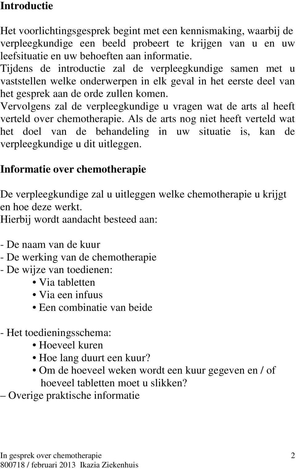 Vervolgens zal de verpleegkundige u vragen wat de arts al heeft verteld over chemotherapie.