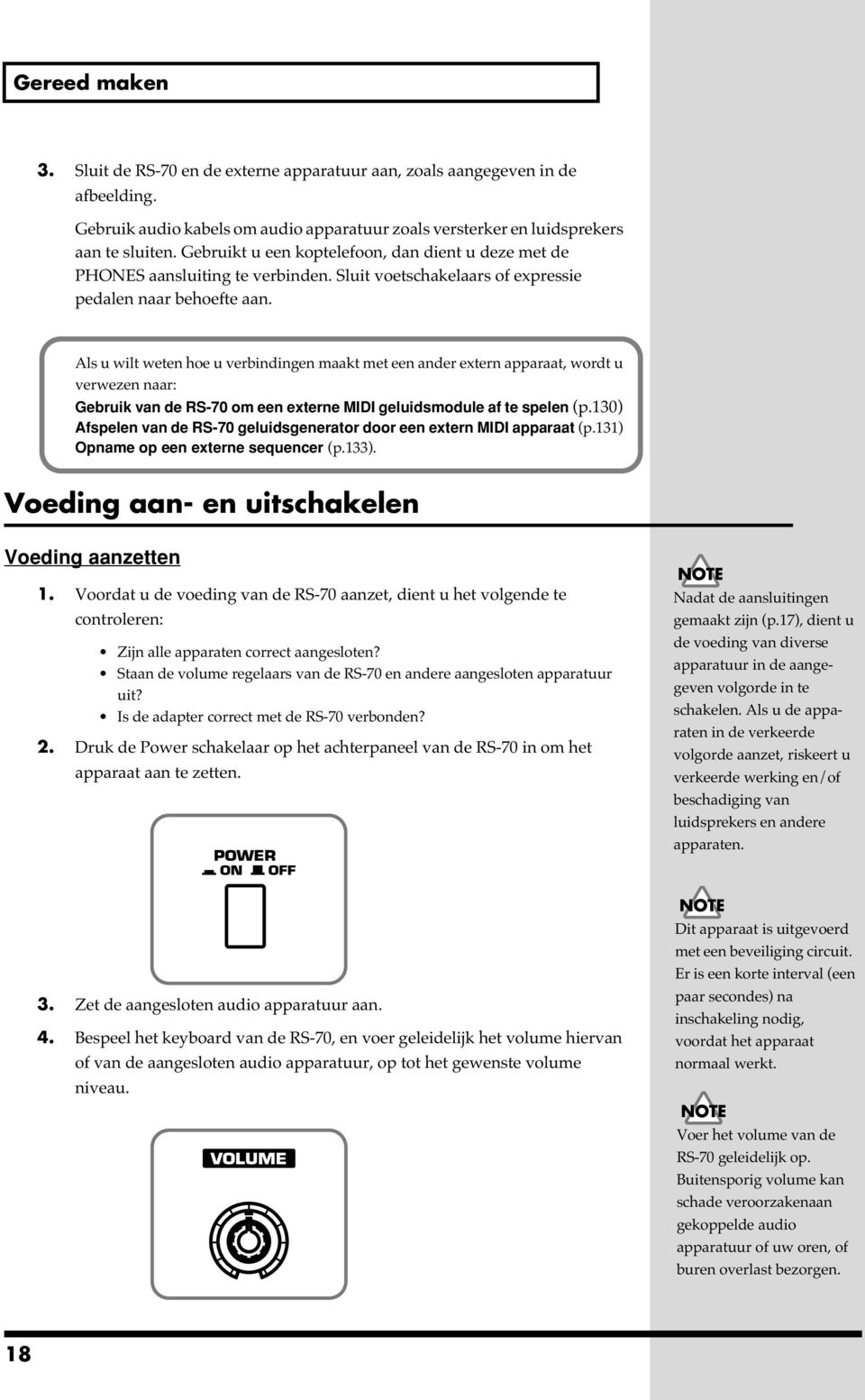 Als u wilt weten hoe u verbindingen maakt met een ander extern apparaat, wordt u verwezen naar: Gebruik van de RS-70 om een externe MIDI geluidsmodule af te spelen (p.