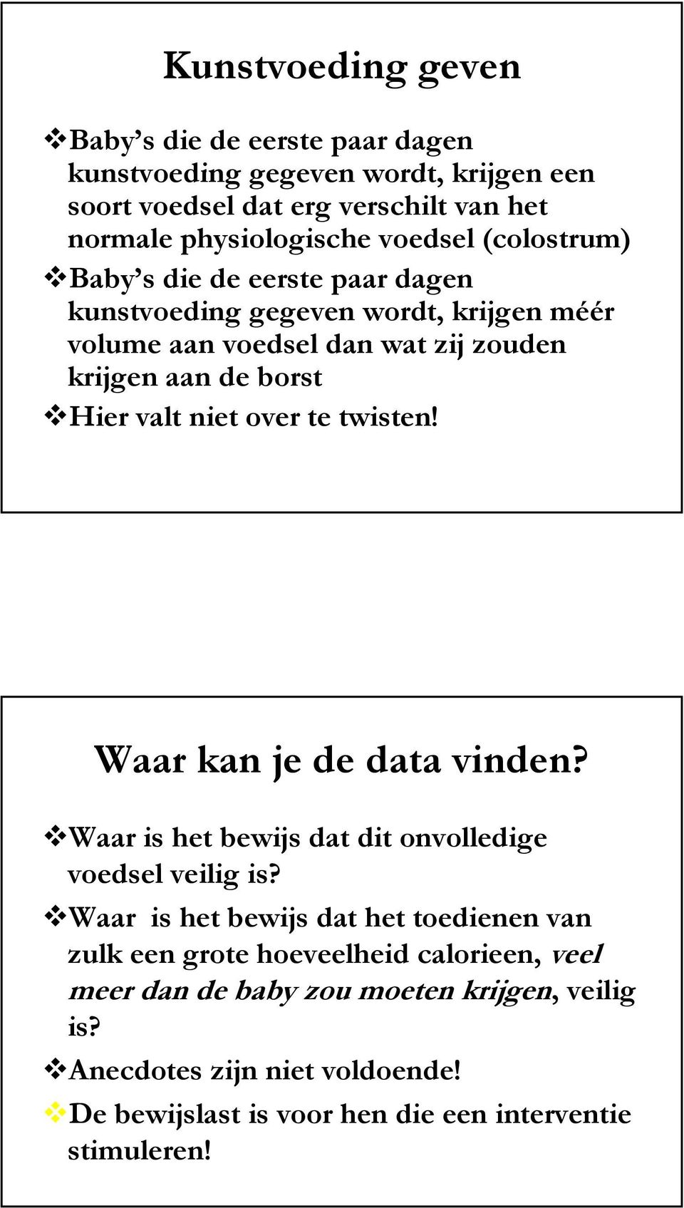 valt niet over te twisten! Waar kan je de data vinden? Waar is het bewijs dat dit onvolledige voedsel veilig is?